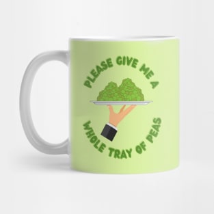 Please Give Me A Whole Tray Of Peas Mug